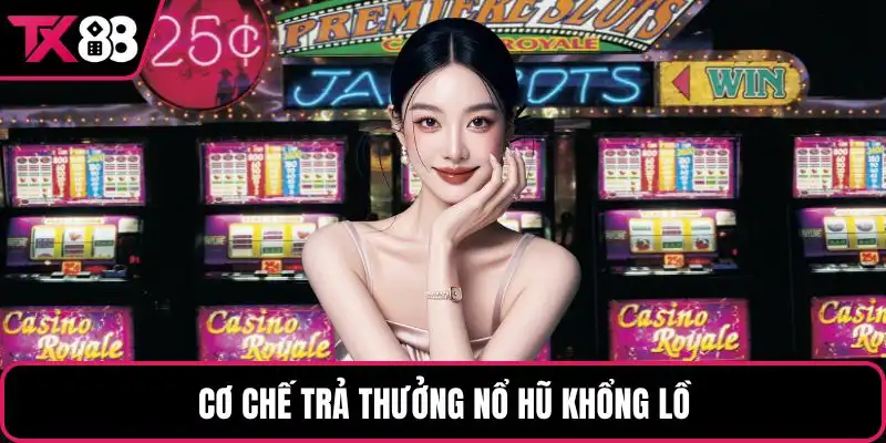 Cơ chế trả thưởng nổ hũ khổng lồ