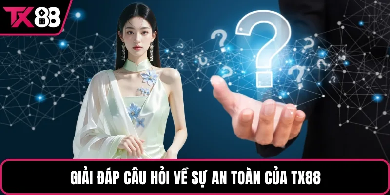 Giải đáp câu hỏi về sự an toàn của TX88