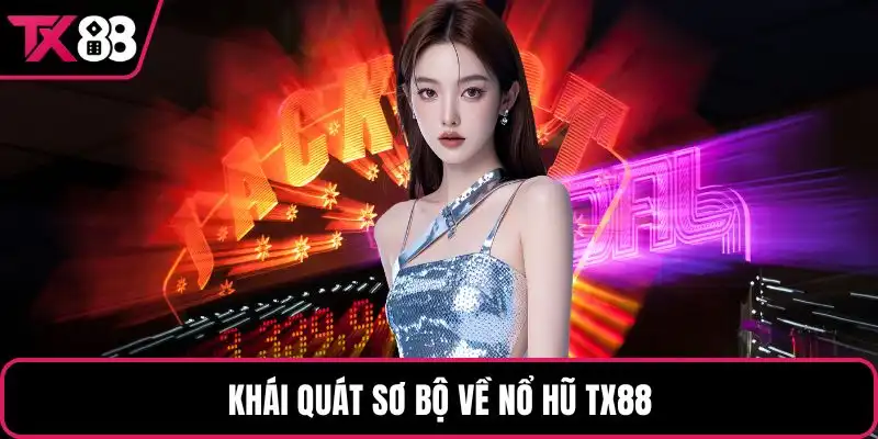 Khái quát sơ bộ về nổ hũ TX88