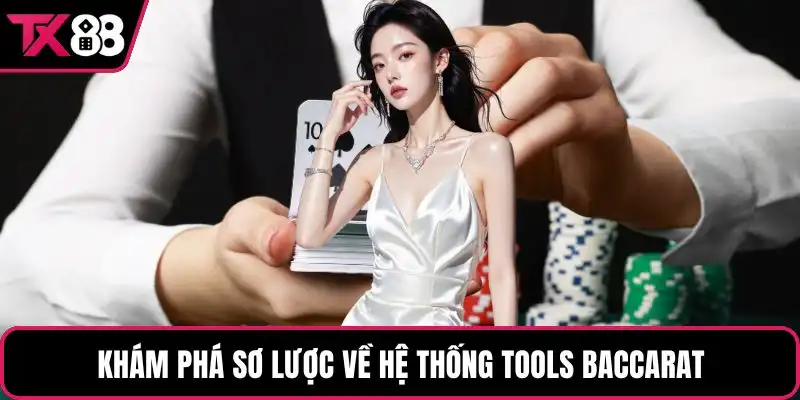 Khám phá sơ lược về hệ thống tools baccarat