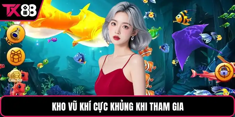 Kho vũ khí cực khủng khi tham gia