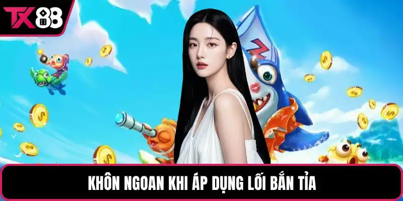Khôn ngoan khi áp dụng lối bắn tỉa