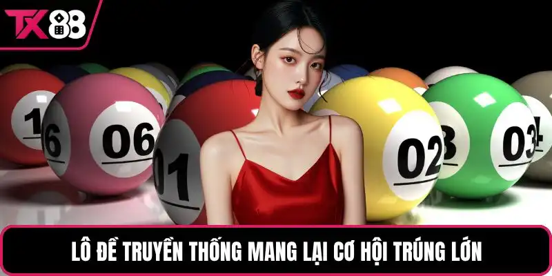 Lô đề truyền thống mang lại cơ hội trúng lớn
