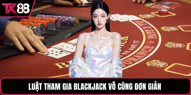 Luật tham gia blackjack vô cùng đơn giản 