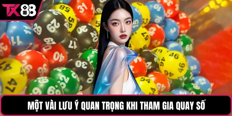 Một vài lưu ý quan trọng khi tham gia quay số