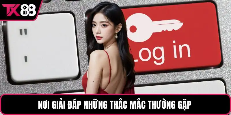 Nơi giải đáp những thắc mắc thường gặp 