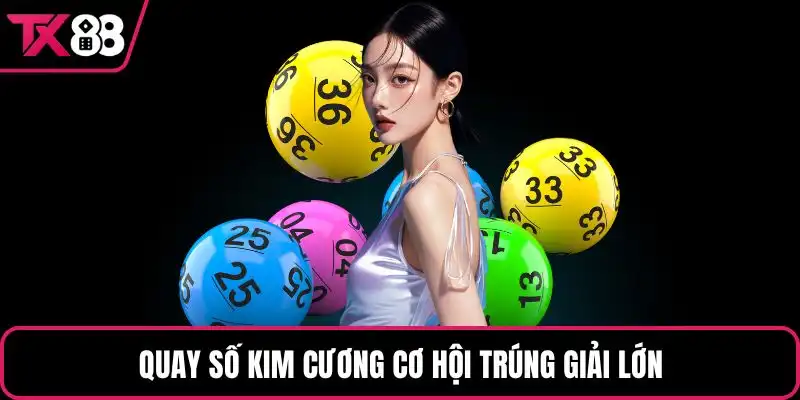 Quay số kim cương cơ hội trúng giải lớn