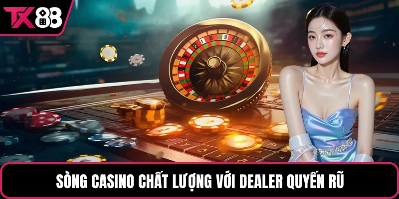 Sòng casino chất lượng với dealer quyến rũ
