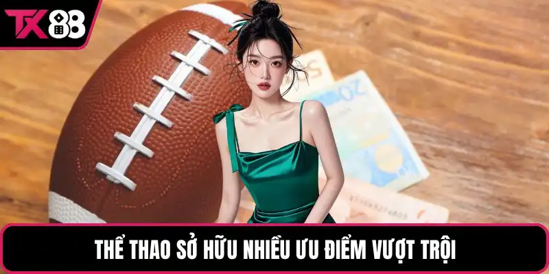 Thể thao sở hữu nhiều ưu điểm vượt trội