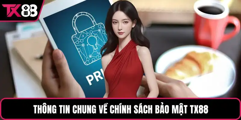 Thông tin chung về chính sách bảo mật TX88