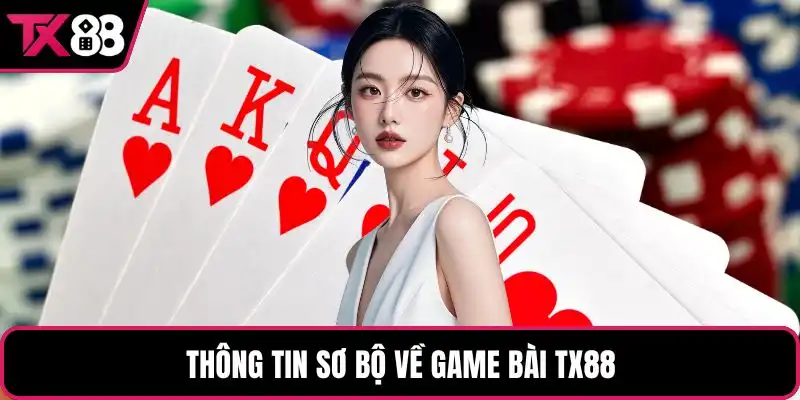 Thông tin sơ bộ về game bài TX88