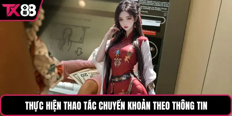 Thực hiện thao tác chuyển khoản theo thông tin