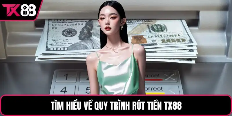 Tìm hiểu về quy trình rút tiền TX88