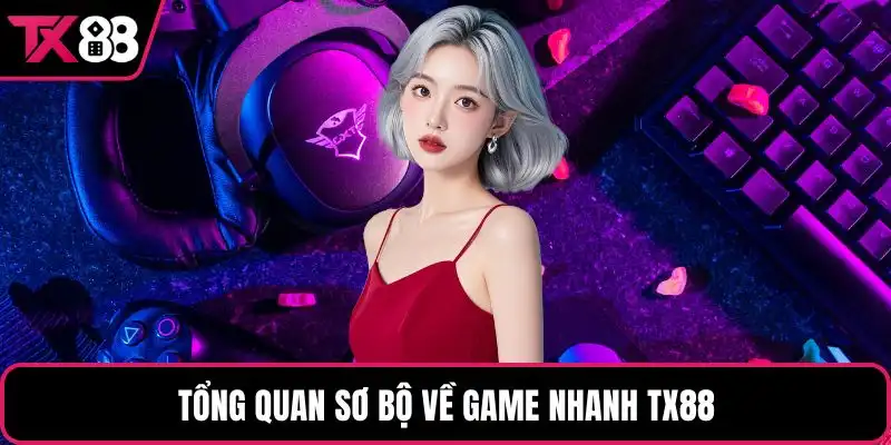 Tổng quan sơ bộ về game nhanh TX88
