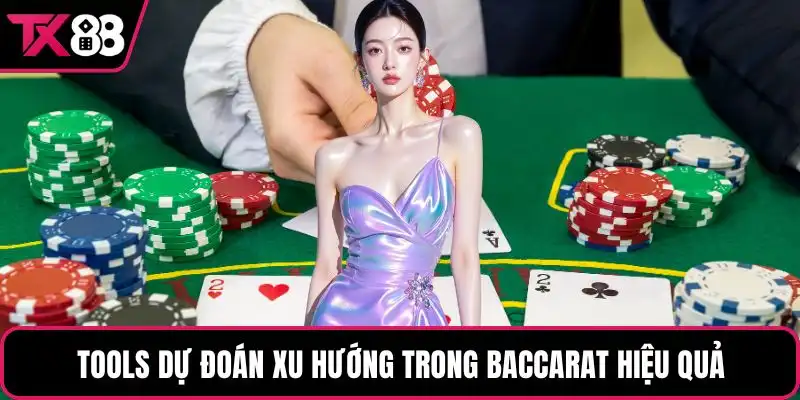 Tools dự đoán xu hướng trong baccarat hiệu quả